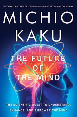 The Future of the Mind: The Scientific Quest to... 038553082X Book Cover