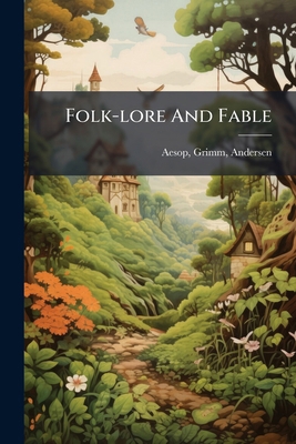 Folk-lore And Fable 1297028058 Book Cover