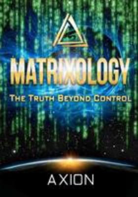 Matrixology: The Truth Beyond Control 1475003145 Book Cover