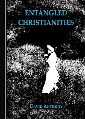 Entangled Christianities 1443893021 Book Cover