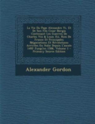 La Vie Du Pape Alexandre VI, Et de Son Fils Ces... [French] 1293454427 Book Cover