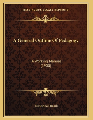 A General Outline Of Pedagogy: A Working Manual... 1165251728 Book Cover