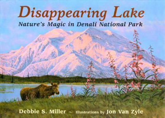 Disappearing Lake: Nature's Magic in Denali Nat... 0802784747 Book Cover
