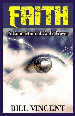 Faith: A Connection of God's Power 1542514622 Book Cover