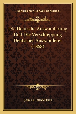 Die Deutsche Auswanderung Und Die Verschleppung... [German] 1168375029 Book Cover