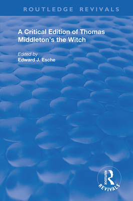 A Critical Edition of Thomas Middleton's the Witch 0367184044 Book Cover