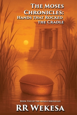 The Moses Chronicles: Hands that Rock the Cradle 1738289192 Book Cover