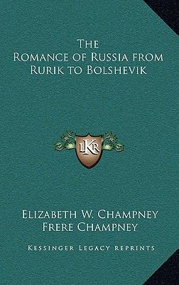 The Romance of Russia from Rurik to Bolshevik 1163326771 Book Cover