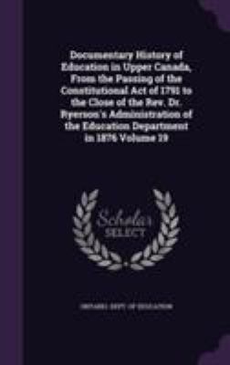 Documentary History of Education in Upper Canad... 1355301254 Book Cover