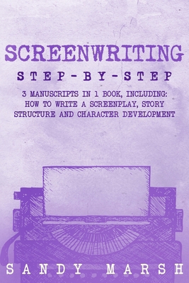 Screenwriting: Step-by-Step 3 Manuscripts in 1 ... B0D6KTS83S Book Cover