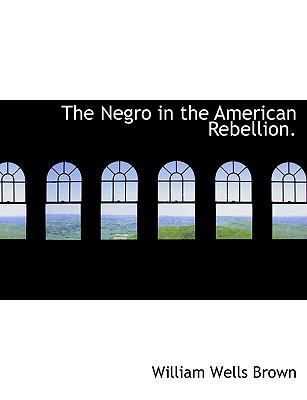 The Negro in the American Rebellion. 1117992853 Book Cover