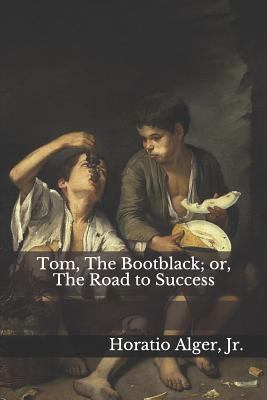 Tom, the Bootblack; Or, the Road to Success 1795851112 Book Cover