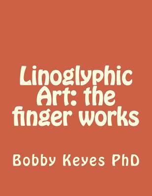 Linoglyphic Art: the finger works 1511863900 Book Cover
