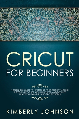 Cricut for Beginners: A Beginner's Guide to Mas... 1801880123 Book Cover