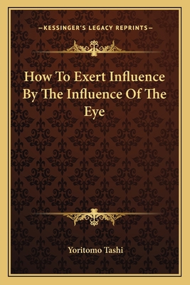 How To Exert Influence By The Influence Of The Eye 1162815213 Book Cover