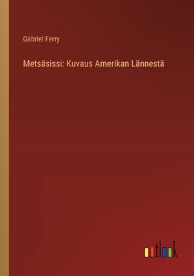 Metsäsissi: Kuvaus Amerikan Lännestä [Finnish] 3368911325 Book Cover