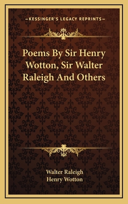 Poems by Sir Henry Wotton, Sir Walter Raleigh a... 116355152X Book Cover