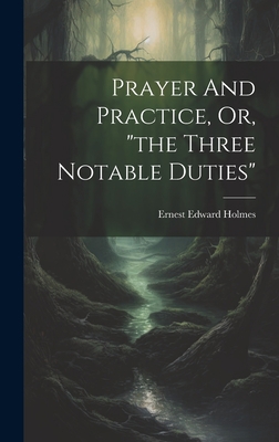 Prayer And Practice, Or, "the Three Notable Dut... 1020469137 Book Cover