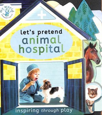 Let's Pretend Animal Hospital (My World) 1838910638 Book Cover