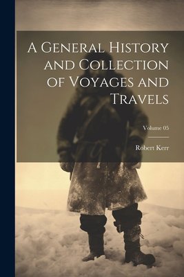 A General History and Collection of Voyages and... 1022057774 Book Cover