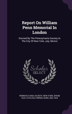 Report On William Penn Memorial In London: Erec... 1348231963 Book Cover