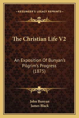 The Christian Life V2: An Exposition Of Bunyan'... 1166206467 Book Cover