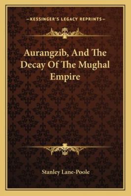 Aurangzib, And The Decay Of The Mughal Empire 1163265675 Book Cover