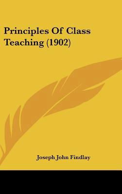 Principles Of Class Teaching (1902) 1437274153 Book Cover