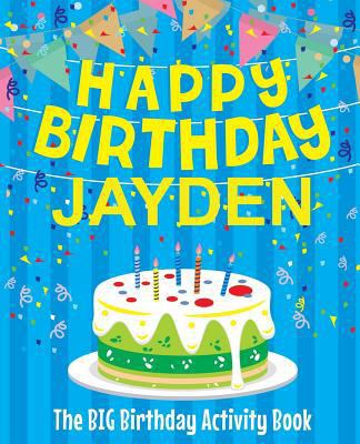 Happy Birthday Jayden - The Big Birthday Activi... 1986074846 Book Cover