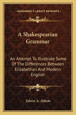 A Shakespearian Grammar: An Attempt To Illustra... 1162975725 Book Cover