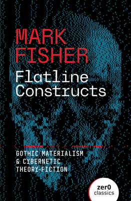 Flatline Constructs: Gothic Materialism and Cyb... 1803417854 Book Cover