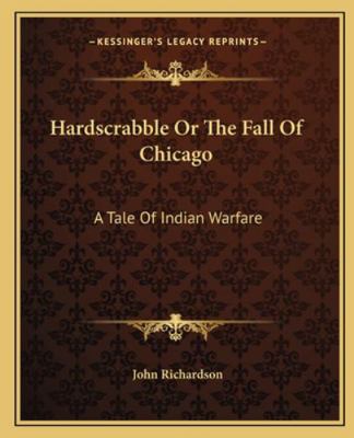 Hardscrabble Or The Fall Of Chicago: A Tale Of ... 1162665289 Book Cover