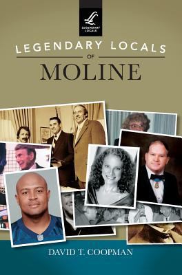 Legendary Locals of Moline 1531698085 Book Cover