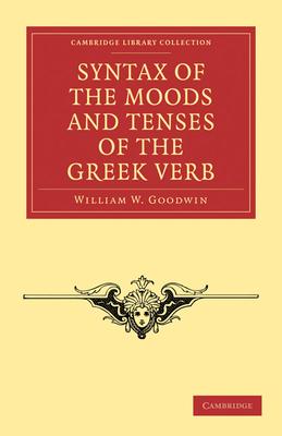 Syntax of the Moods and Tenses of the Greek Verb 1108011764 Book Cover