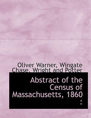 Abstract of the Census of Massachusetts, 1860 114049712X Book Cover