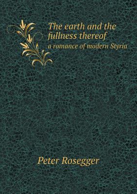 The earth and the fullness thereof a romance of... 5518596227 Book Cover