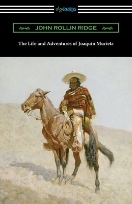 The Life and Adventures of Joaquin Murieta 1420970569 Book Cover