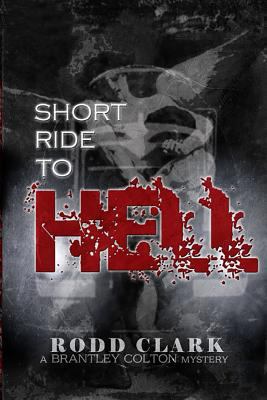 Short Ride to Hell: A Brantley Colton Mystery 152348554X Book Cover