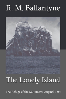 The Lonely Island: The Refuge of the Mutineers:... B0916Z6H68 Book Cover
