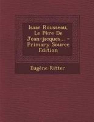 Isaac Rousseau, Le Père De Jean-jacques... [French] 1295098873 Book Cover