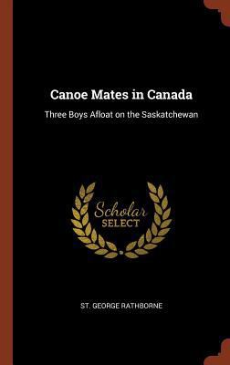 Canoe Mates in Canada: Three Boys Afloat on the... 1374844489 Book Cover