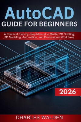 AutoCAD 2026 Guide for Beginners: A Practical S... B0GCX8TQLW Book Cover