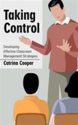 Taking Control: Developing Effective Classroom ... 1425977847 Book Cover