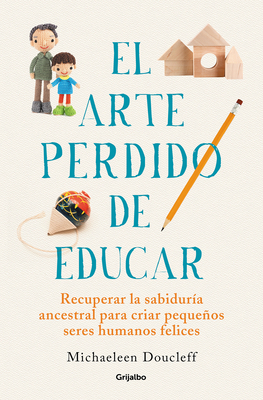 El Arte Perdido de Educar / Hunt, Gather, Paren... [Spanish] 8425360536 Book Cover