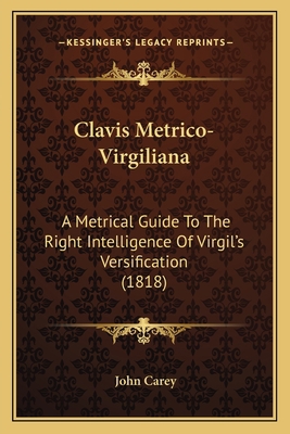 Clavis Metrico-Virgiliana: A Metrical Guide To ... 1164607014 Book Cover