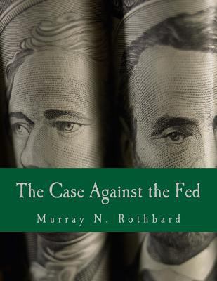 The Case Against the Fed (Large Print Edition) [Large Print] 1478337842 Book Cover