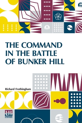 The Command In The Battle Of Bunker Hill: With ... 9356144575 Book Cover