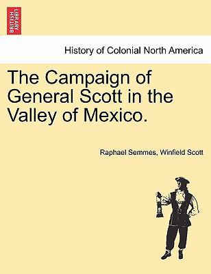 The Campaign of General Scott in the Valley of ... 1241474605 Book Cover