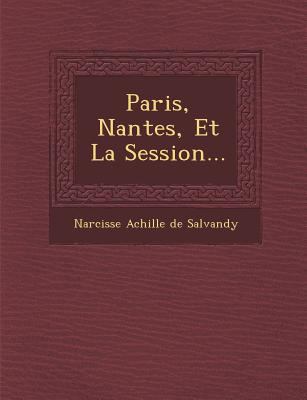 Paris, Nantes, Et La Session... [French] 1249926688 Book Cover