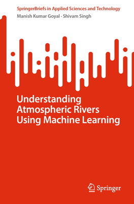 Understanding Atmospheric Rivers Using Machine ... 3031634772 Book Cover